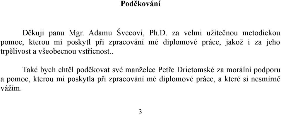 za velmi užitečnou metodickou pomoc, kterou mi poskytl při zpracování mé diplomové práce,