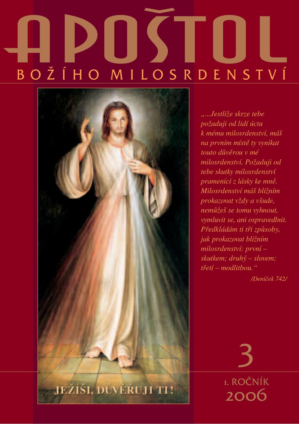 Milosrdenství máš bližním prokazovat vždy a všude, nemůžeš se tomu vyhnout, vymluvit se, ani ospravedlnit.