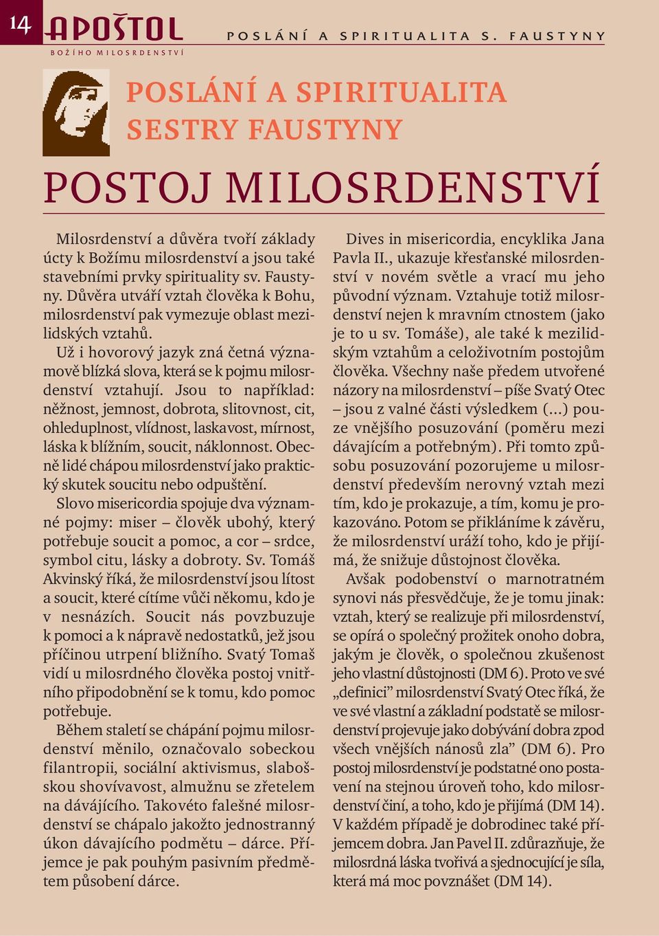 Důvěra utváří vztah člověka k Bohu, milosrdenství pak vymezuje oblast mezilidských vztahů. Už i hovorový jazyk zná četná významově blízká slova, která se k pojmu milosrdenství vztahují.