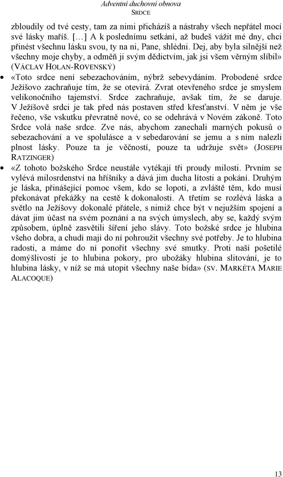 Dej, aby byla silnější než všechny moje chyby, a odměň ji svým dědictvím, jak jsi všem věrným slíbil» (VÁCLAV HOLAN-ROVENSKÝ) «Toto srdce není sebezachováním, nýbrž sebevydáním.