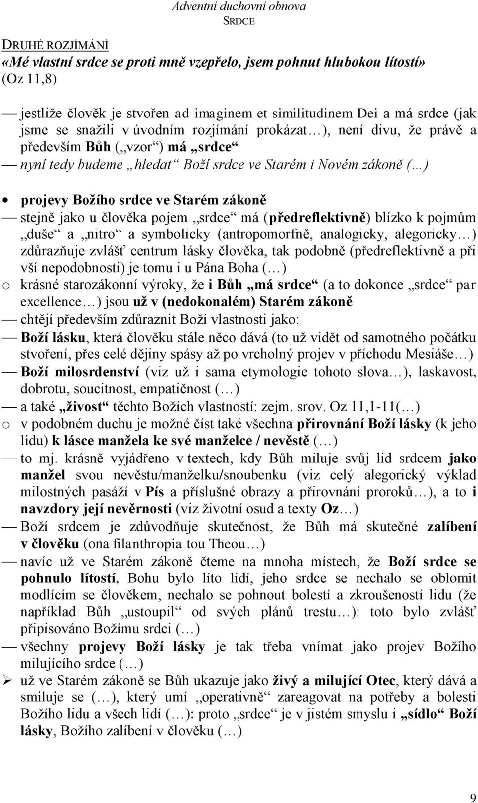 pojem srdce má (předreflektivně) blízko k pojmům duše a nitro a symbolicky (antropomorfně, analogicky, alegoricky ) zdůrazňuje zvlášť centrum lásky člověka, tak podobně (předreflektivně a při vší