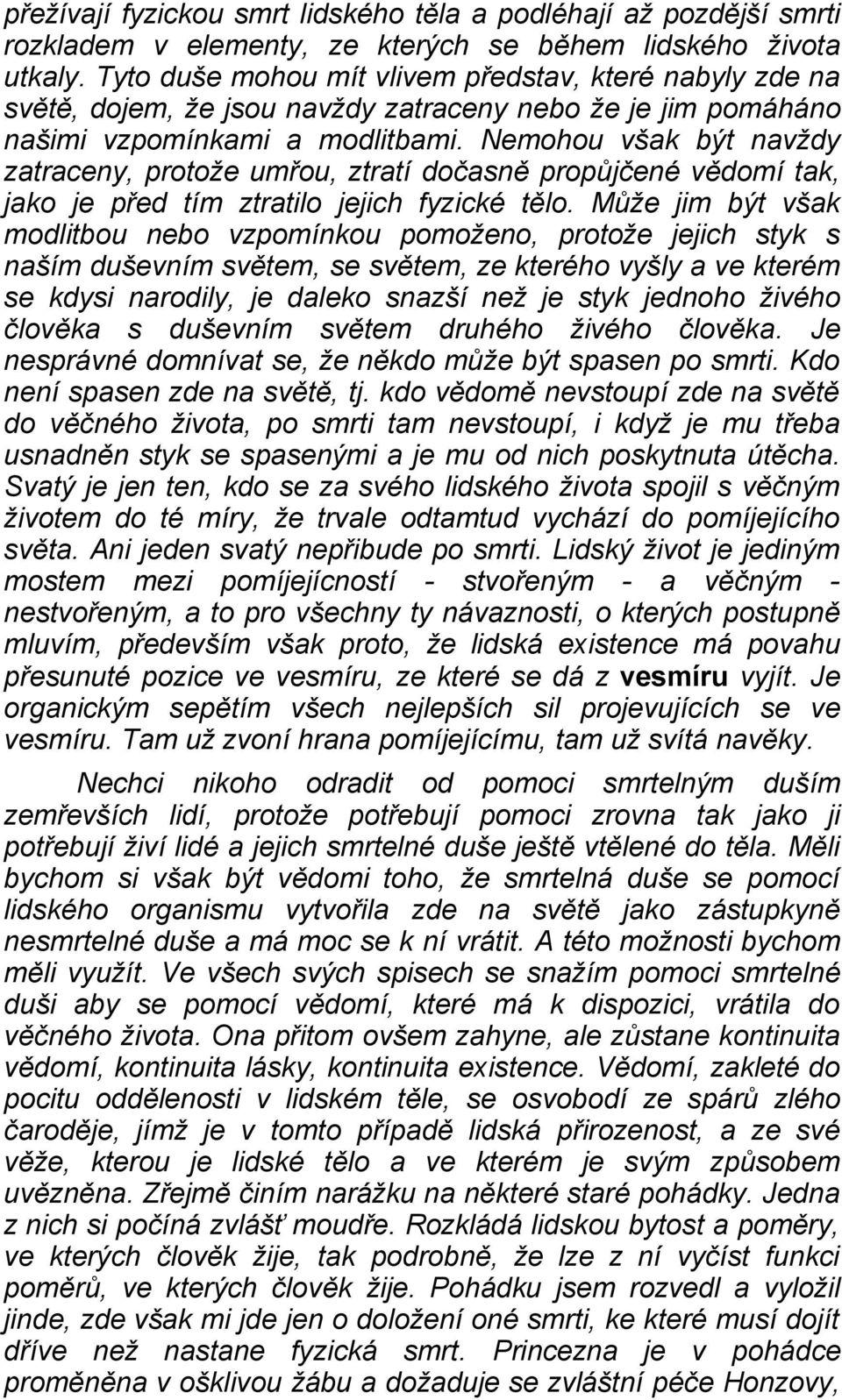 Nemohou však být navždy zatraceny, protože umřou, ztratí dočasně propůjčené vědomí tak, jako je před tím ztratilo jejich fyzické tělo.