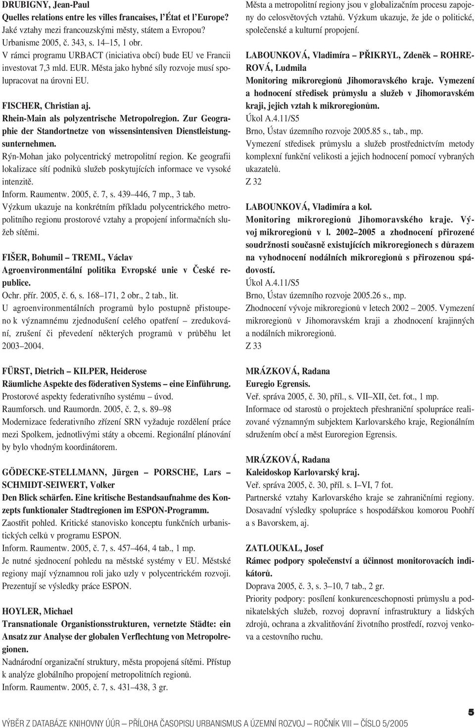 Rhein Main als polyzentrische Metropolregion. Zur Geogra phie der Standortnetze von wissensintensiven Dienstleistung sunternehmen. Rýn Mohan jako polycentrický metropolitní region.