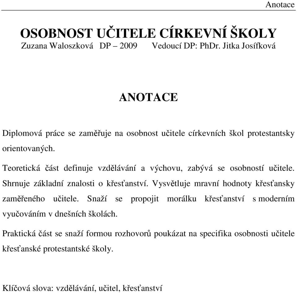 Teoretická část definuje vzdělávání a výchovu, zabývá se osobností učitele. Shrnuje základní znalosti o křesťanství.