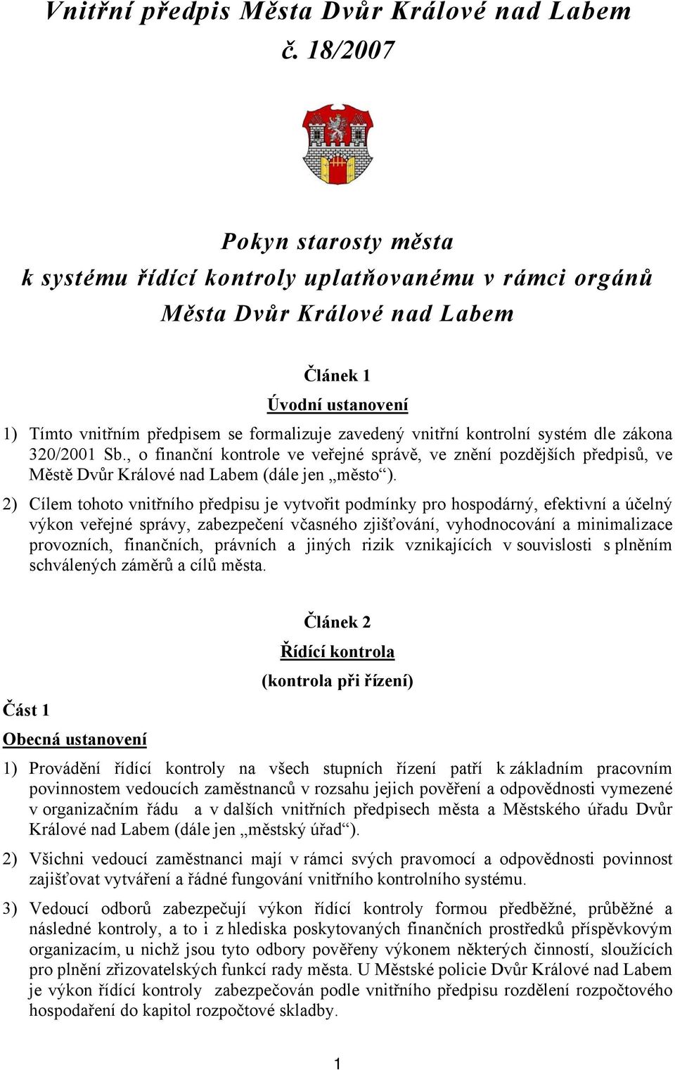 kontrolní systém dle zákona 320/2001 Sb., o finanční kontrole ve veřejné správě, ve znění pozdějších předpisů, ve Městě Dvůr Králové nad Labem (dále jen město ).