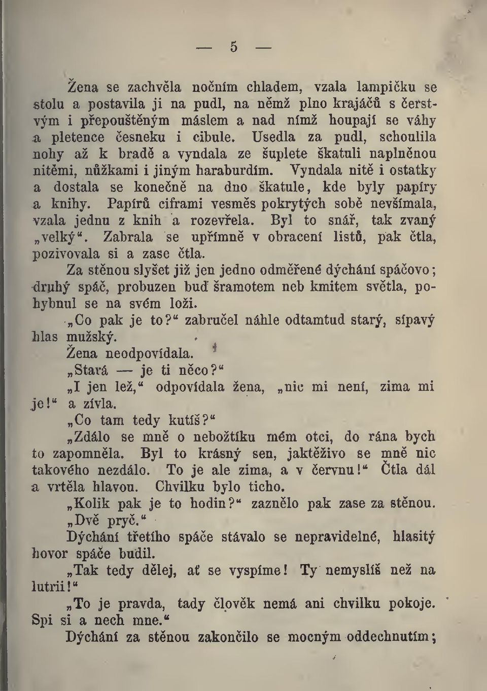 Papír ciframi vesms pokrytých sob nevšímala, vzala jednu z knih a rozevela. Byl to sná, tak zvaný velký". Zabrala se upímn v obracení list, pak tla, pozivovala si a zase tla.