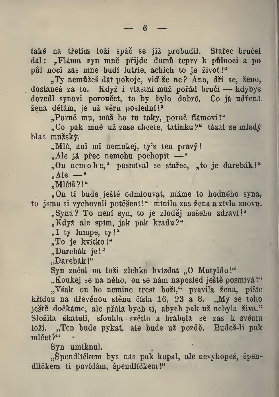 " hlas Co pak mn už zase chcete, tatínku?" tázal se mladý mužský. Ml, ani mi nemukej, ty's ten pravý! Ale já pec nemohu pochopit On nemohe," posmíval se staec, to je darebák!" Ale «Mlíš?