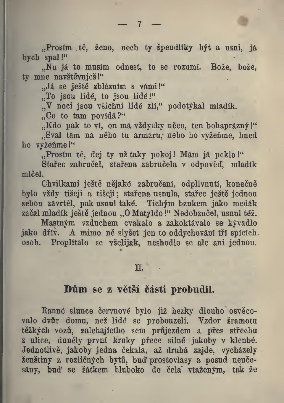 " Prosím t, dej ty už taky pokoj! Mám já peklo 1" Staec zabruel, staena zabruela v odpov, mladík mlel.