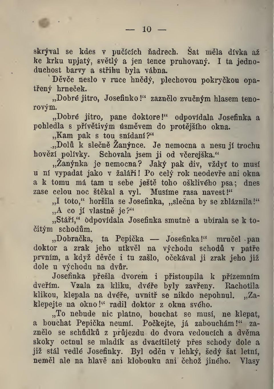 " v Dol k slen Žanýnce. Je nemocna a nesu jí trochu hovzí polívky. Schovala jsem ji od verejška." Žanýnka je nemocna? Jaký pak div, vždy to musí u ní vypadat jako v žalái!