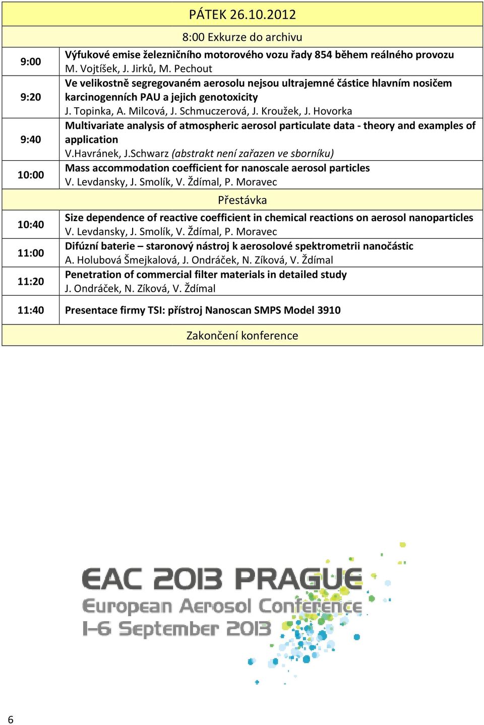 Hovorka Multivariate analysis of atmospheric aerosol particulate data - theory and examples of 9:40 application V.Havránek, J.