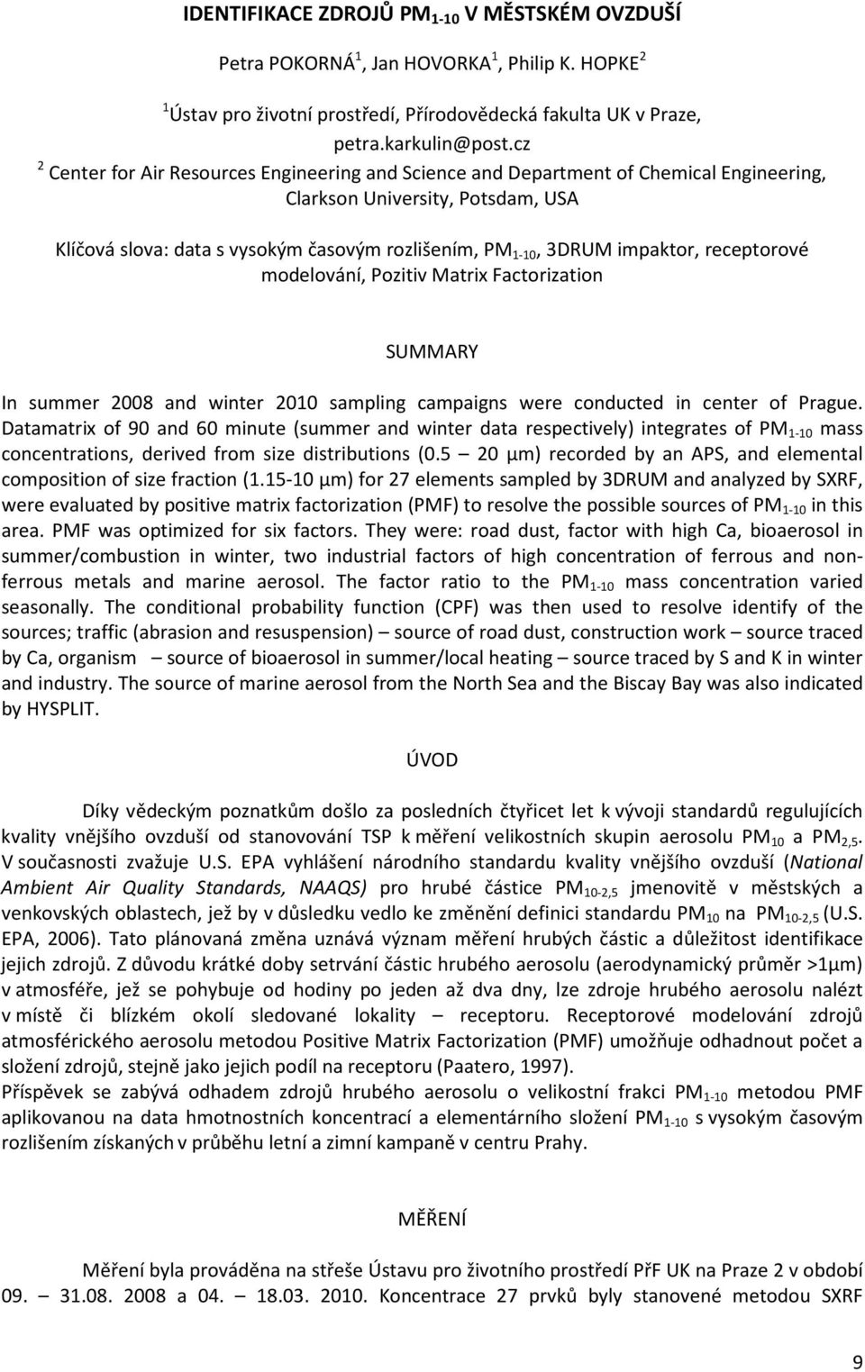 impaktor, receptorové modelování, Pozitiv Matrix Factorization SUMMARY In summer 2008 and winter 2010 sampling campaigns were conducted in center of Prague.