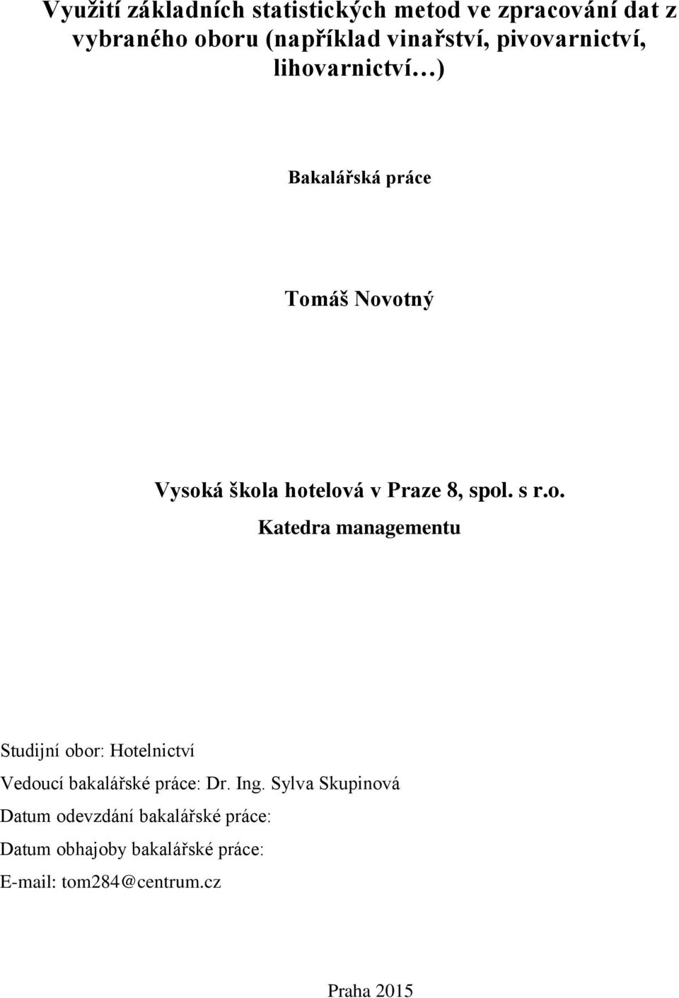 s r.o. Katedra managementu Studijní obor: Hotelnictví Vedoucí bakalářské práce: Dr. Ing.