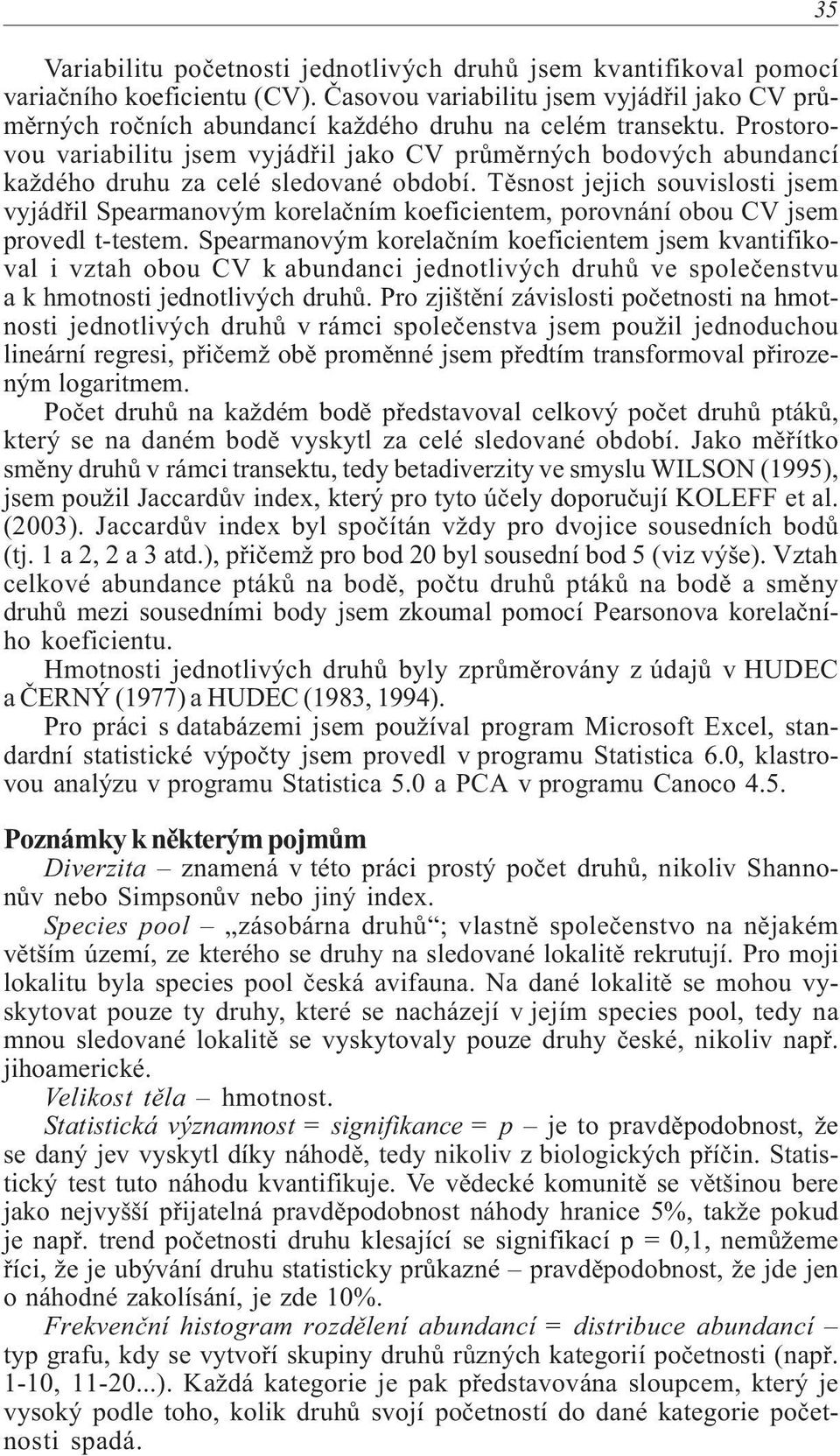 Prostorovou variabilitu jsem vyjádøil jako CV prùmìrných bodových abundancí každého druhu za celé sledované období.