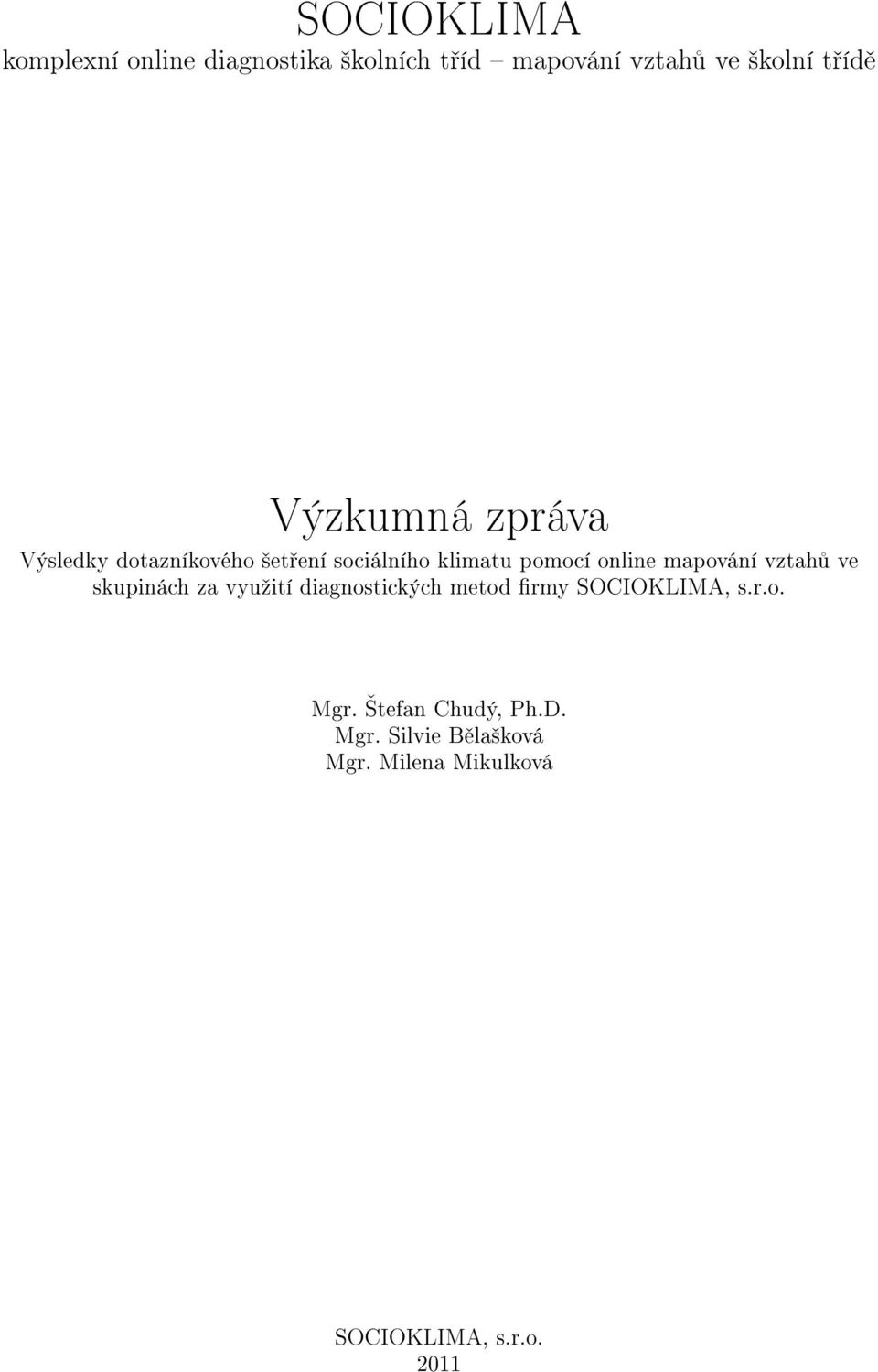 mapování vztah ve skupinách za vyuºití diagnostických metod rmy SOCIOKLIMA, s.r.o. Mgr.