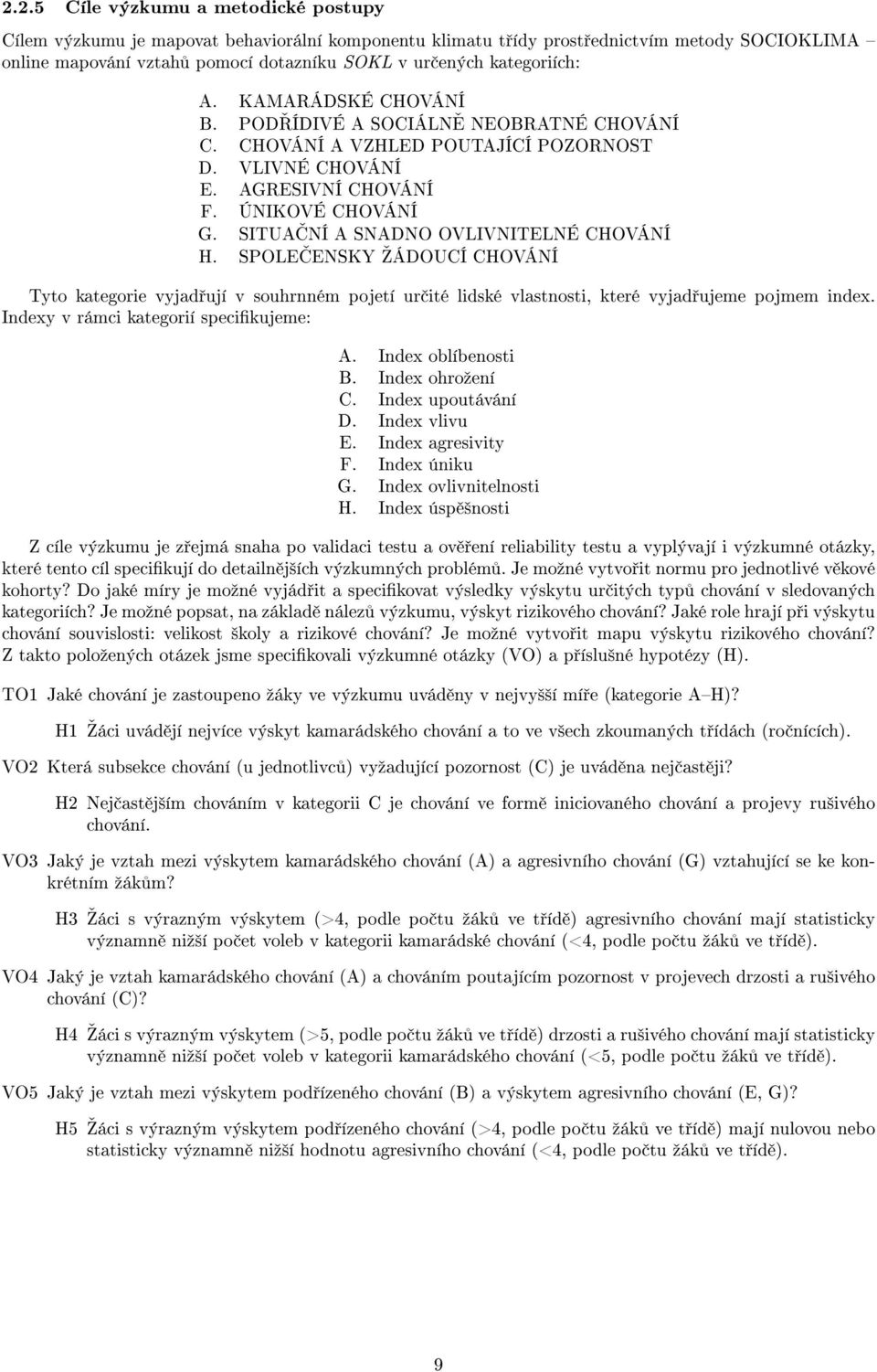 SITUAƒNÍ A SNADNO OVLIVNITELNÉ CHOVÁNÍ H. SPOLEƒENSKY šádoucí CHOVÁNÍ Tyto kategorie vyjad ují v souhrnném pojetí ur ité lidské vlastnosti, které vyjad ujeme pojmem index.