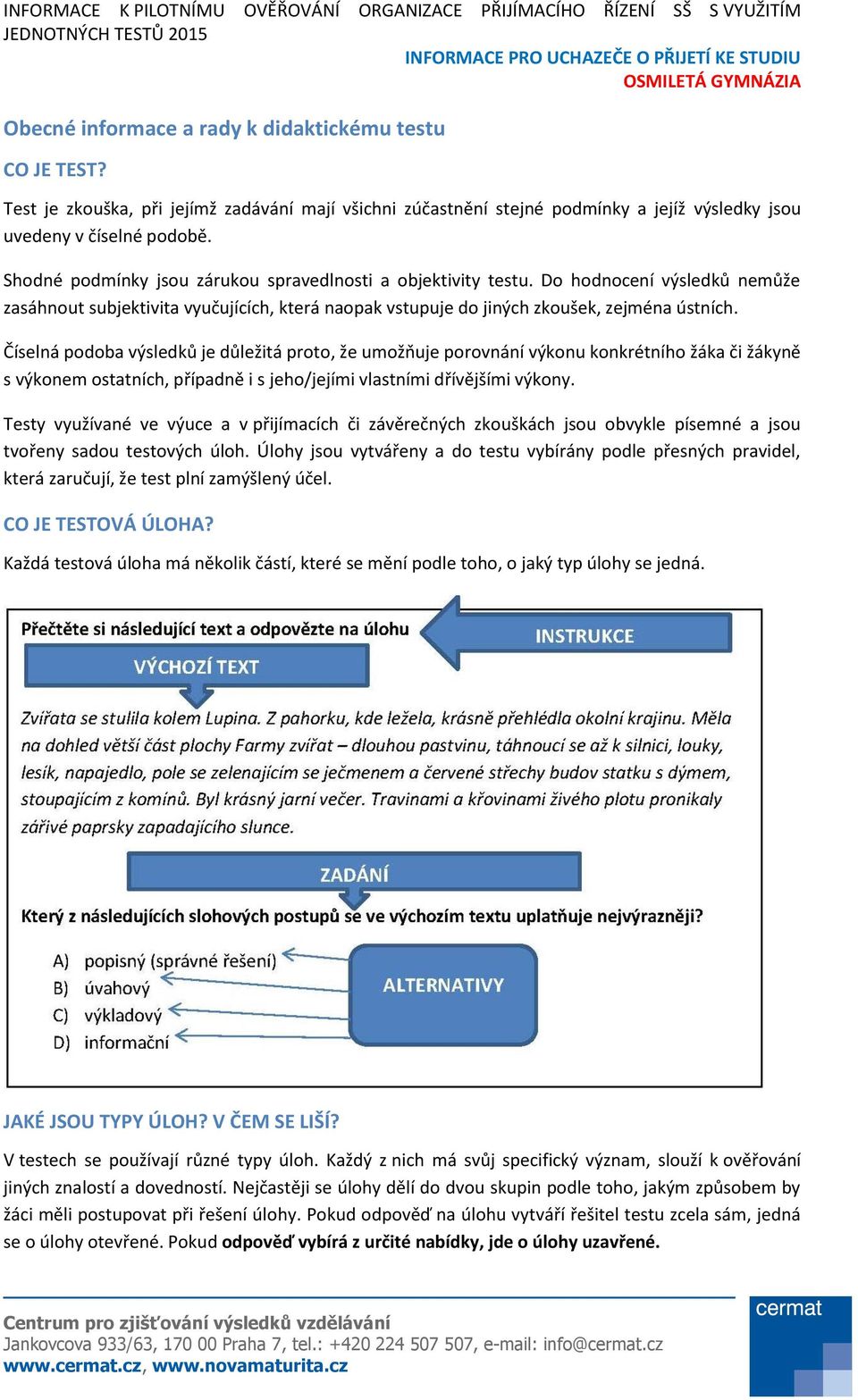 Číselná podoba výsledků je důležitá proto, že umožňuje porovnání výkonu konkrétního žáka či žákyně s výkonem ostatních, případně i s jeho/jejími vlastními dřívějšími výkony.