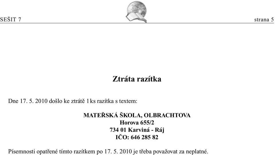 2010 došlo ke ztrátě 1 ks razítka s textem: MATEŘSKÁ ŠKOLA,