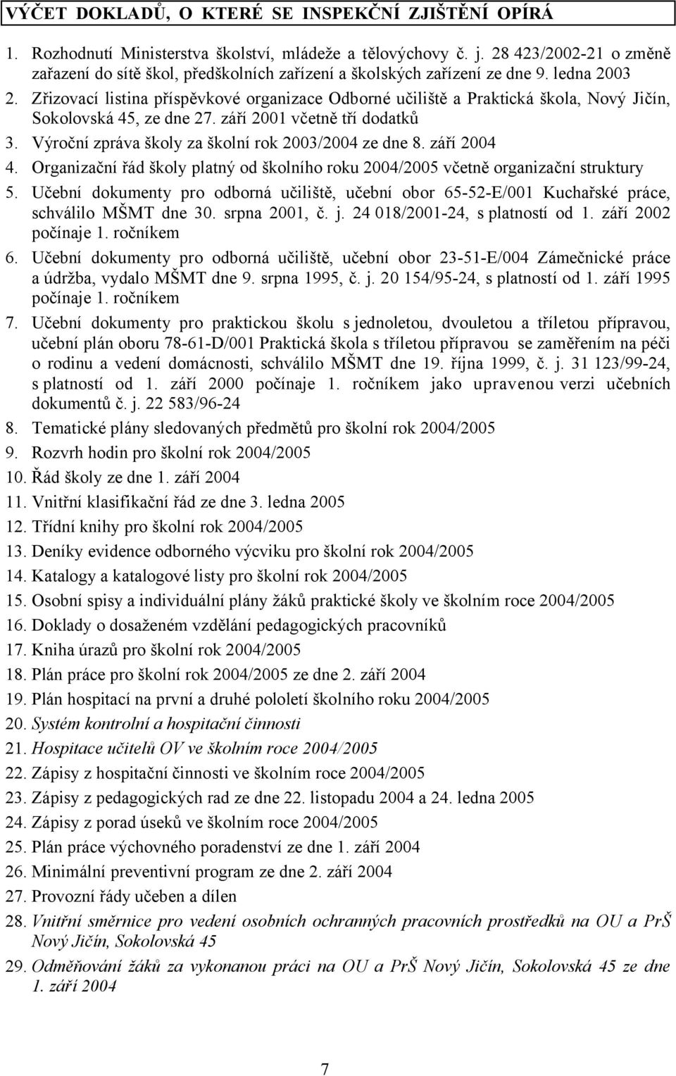 Zřizovací listina příspěvkové organizace Odborné učiliště a Praktická škola, Nový Jičín, Sokolovská 45, ze dne 27. září 2001 včetně tří dodatků 3.
