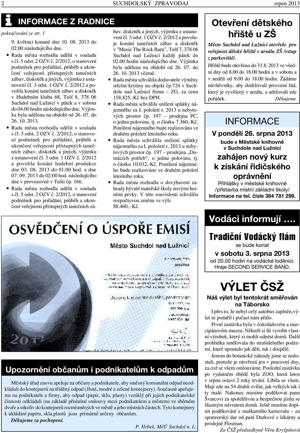 2/2012 a povolila konání tanečních zábav a diskoték v Hudebním klubu 68, Tušť 8, 378 06 Suchdol nad Lužnicí v pátek a v sobotu do 04.00 hodin následujícího dne. Výjimka byla udělena na období od 26.