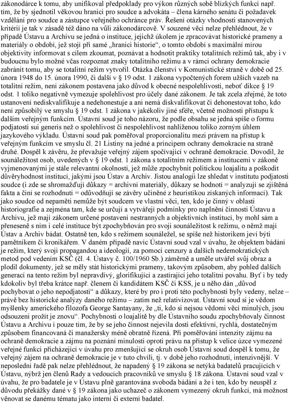 Řešení otázky vhodnosti stanovených kritérií je tak v zásadě též dáno na vůli zákonodárcově.