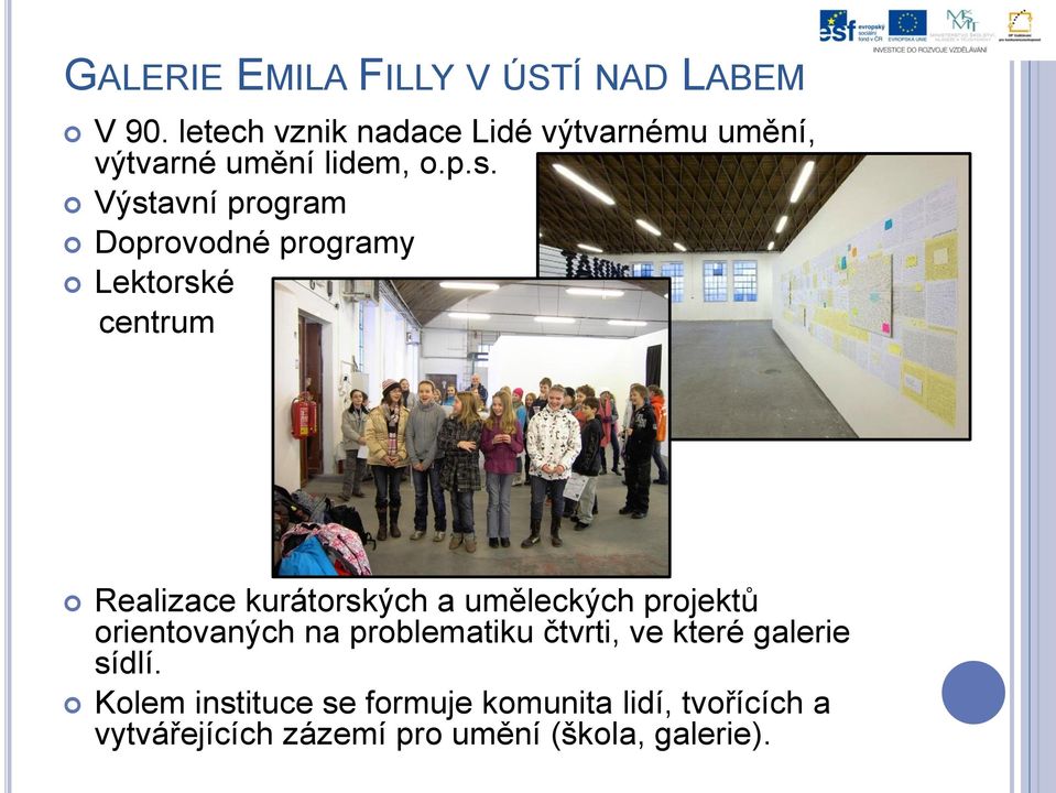 Výstavní program Doprovodné programy Lektorské centrum Realizace kurátorských a uměleckých