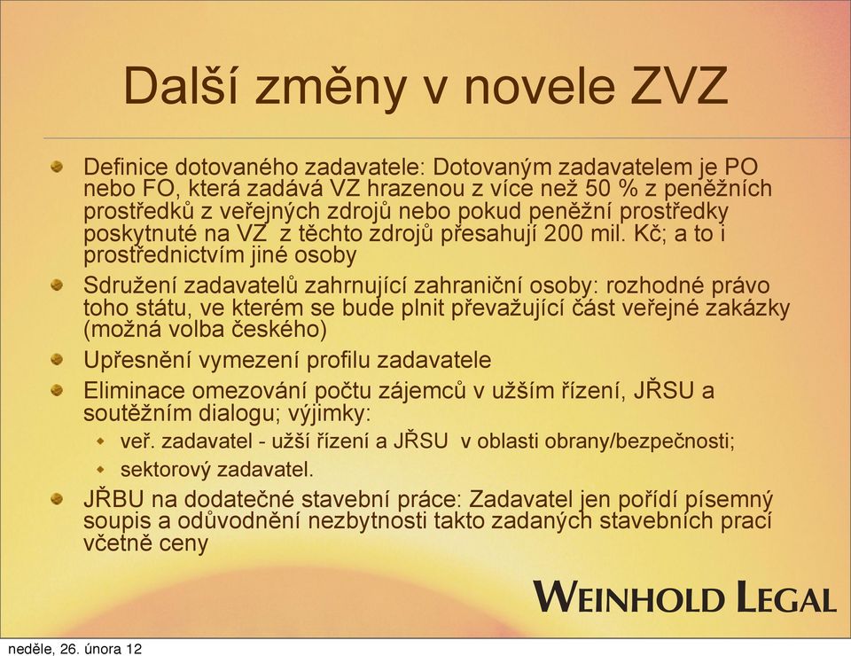 Kč; a to i prostřednictvím jiné osoby Sdružení zadavatelů zahrnující zahraniční osoby: rozhodné právo toho státu, ve kterém se bude plnit převažující část veřejné zakázky (možná volba českého)