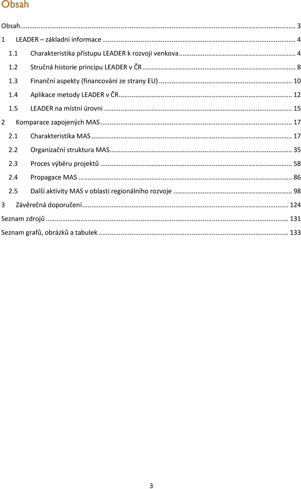 .. 15 2 Komparace zapojených MAS... 17 2.1 Charakteristika MAS... 17 2.2 Organizační struktura MAS... 35 2.3 Proces výběru projektů... 58 2.