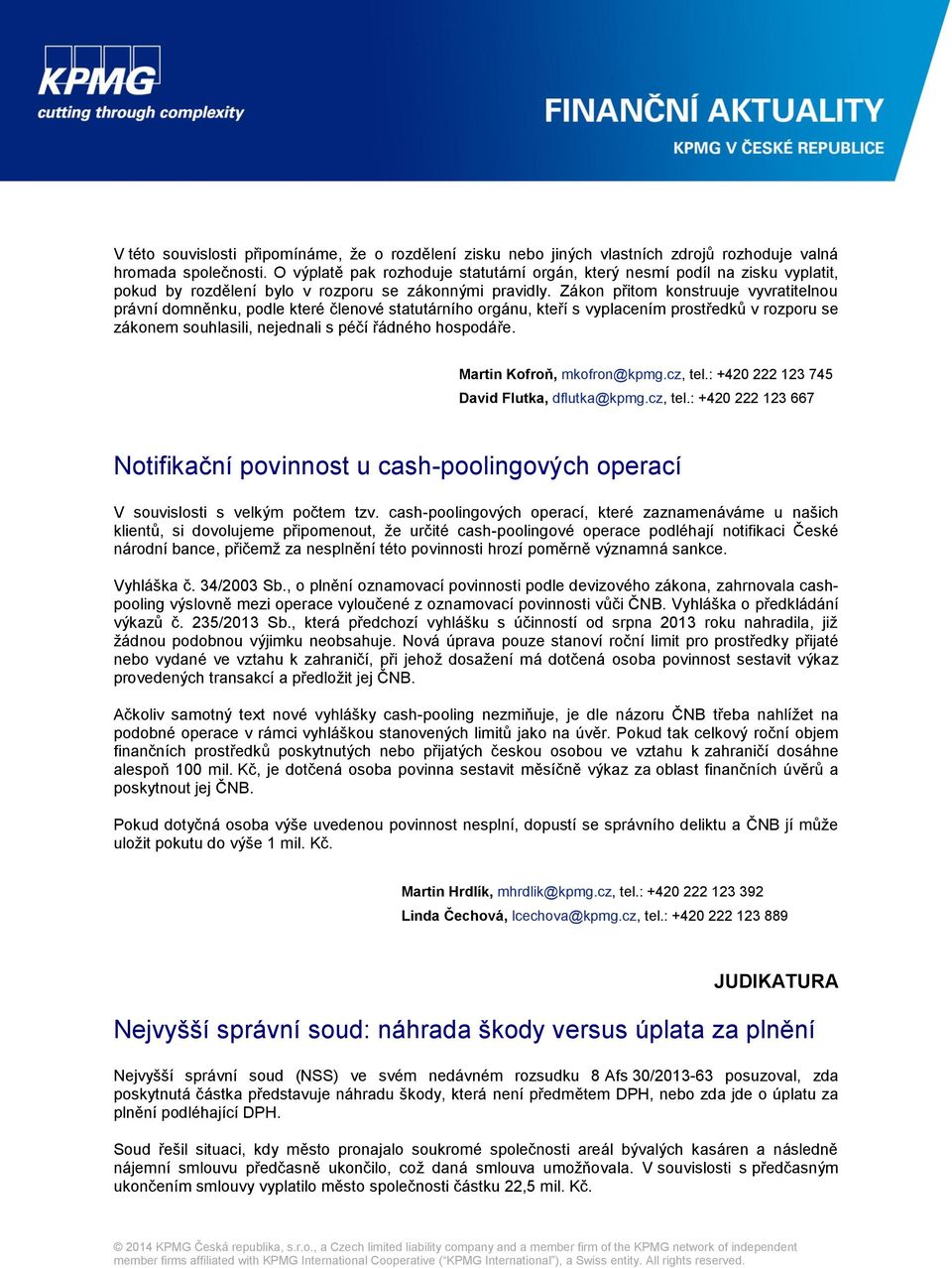 Zákon přitom konstruuje vyvratitelnou právní domněnku, podle které členové statutárního orgánu, kteří s vyplacením prostředků v rozporu se zákonem souhlasili, nejednali s péčí řádného hospodáře.