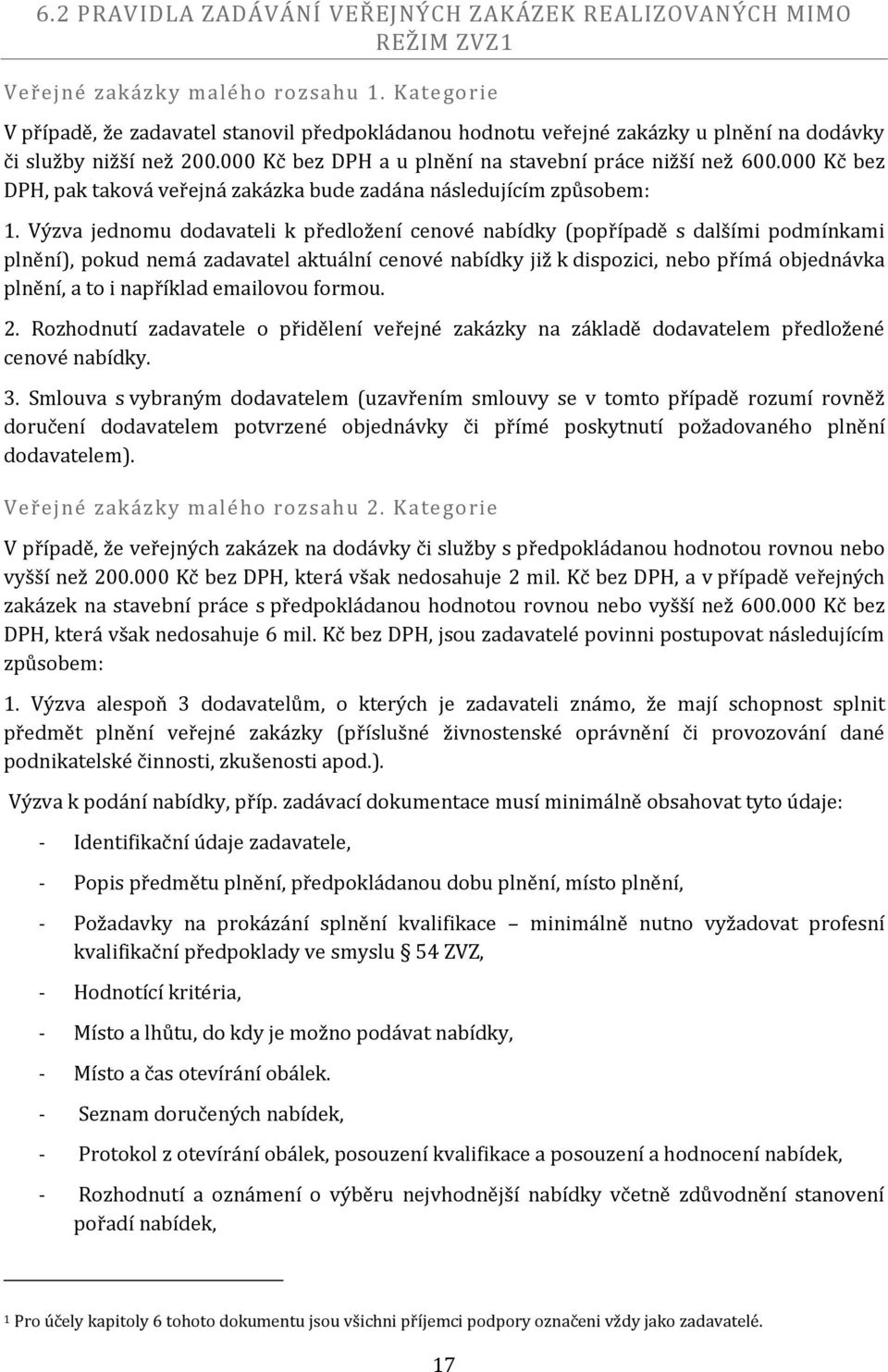 000 Kč bez DPH, pak taková veřejná zakázka bude zadána následujícím způsobem: 1.