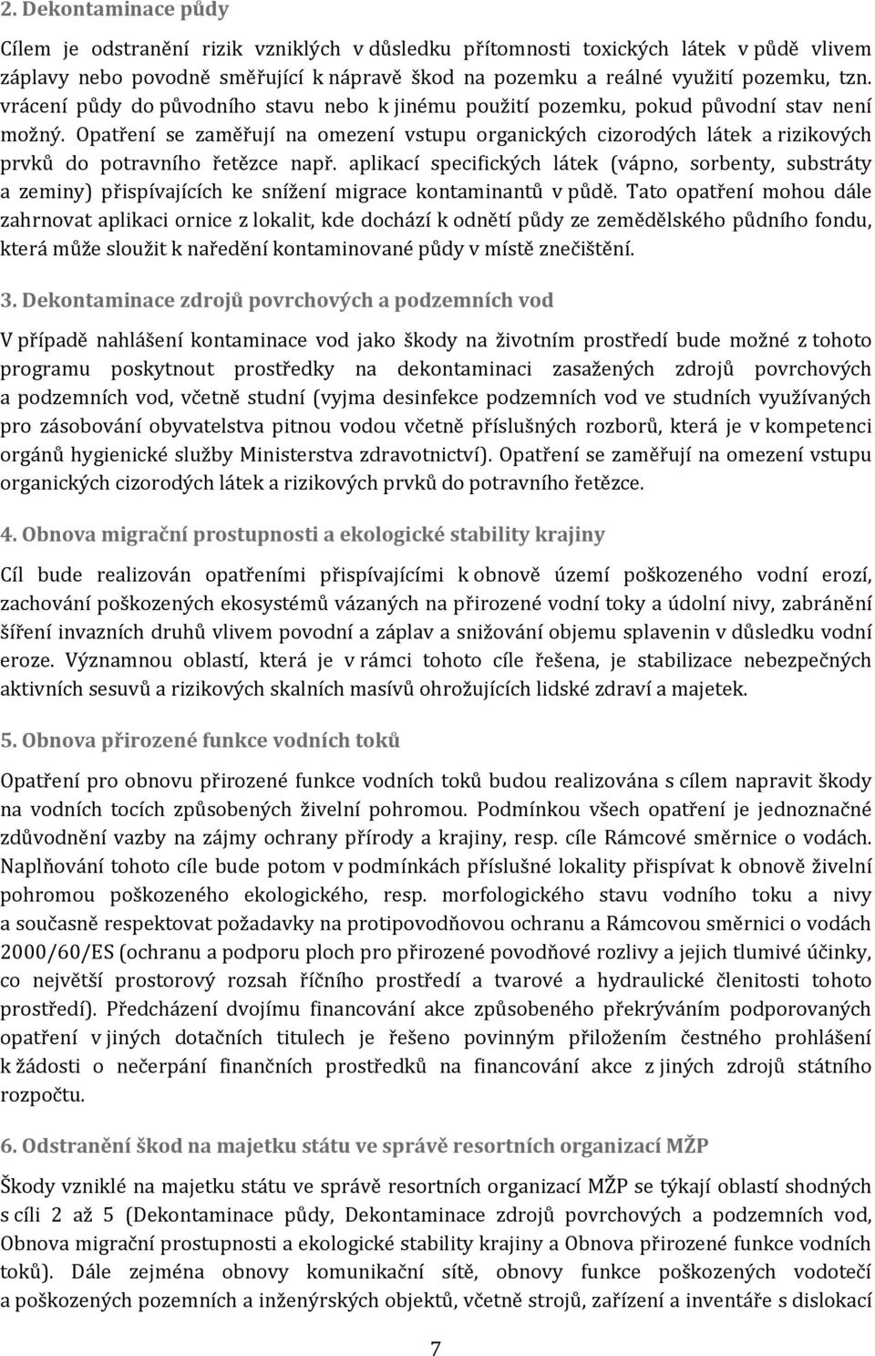 Opatření se zaměřují na omezení vstupu organických cizorodých látek a rizikových prvků do potravního řetězce např.