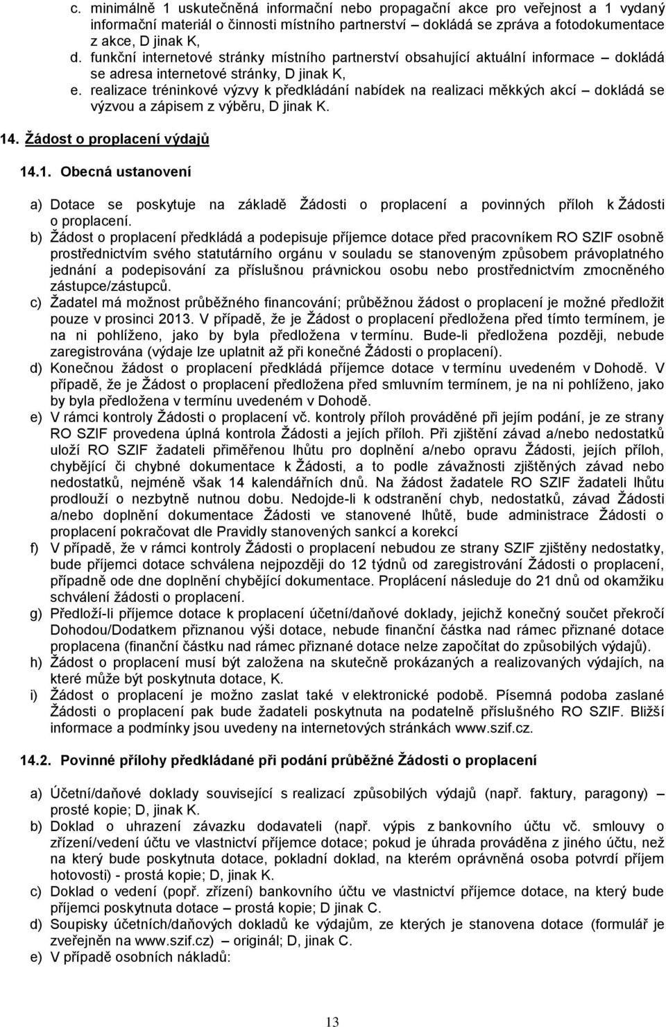 realizace tréninkové výzvy k předkládání nabídek na realizaci měkkých akcí dokládá se výzvou a zápisem z výběru, D jinak K. 14