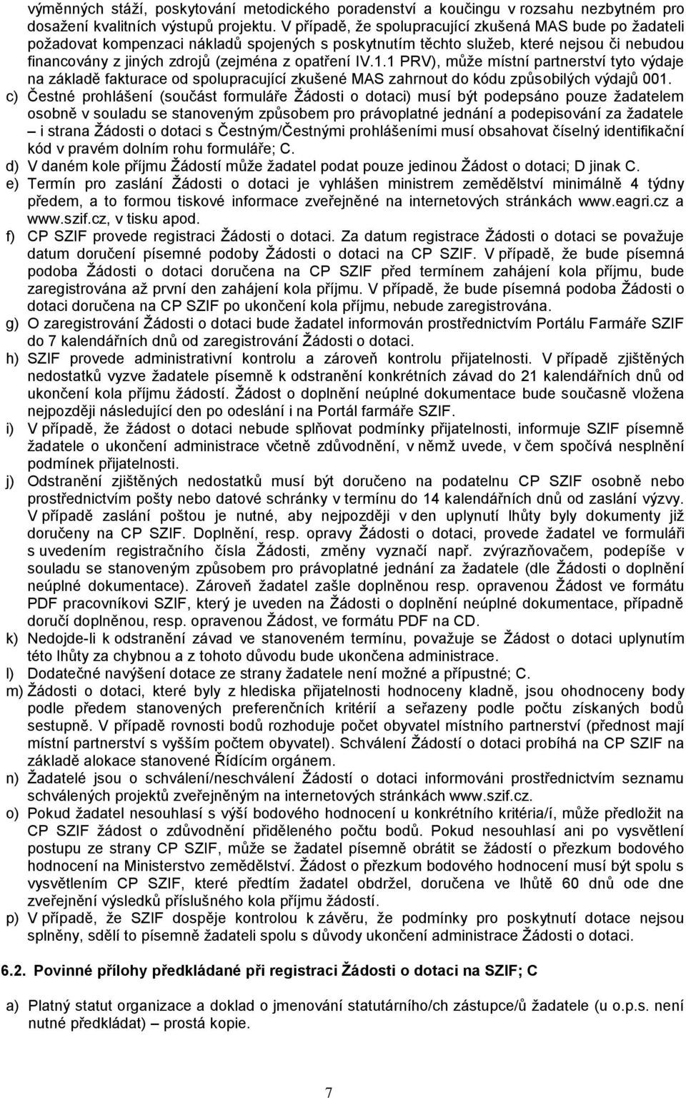 IV.1.1 PRV), může místní partnerství tyto výdaje na základě fakturace od spolupracující zkušené MAS zahrnout do kódu způsobilých výdajů 001.