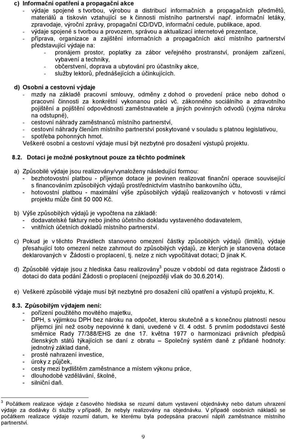 - výdaje spojené s tvorbou a provozem, správou a aktualizací internetové prezentace, - příprava, organizace a zajištění informačních a propagačních akcí místního partnerství představující výdaje na: