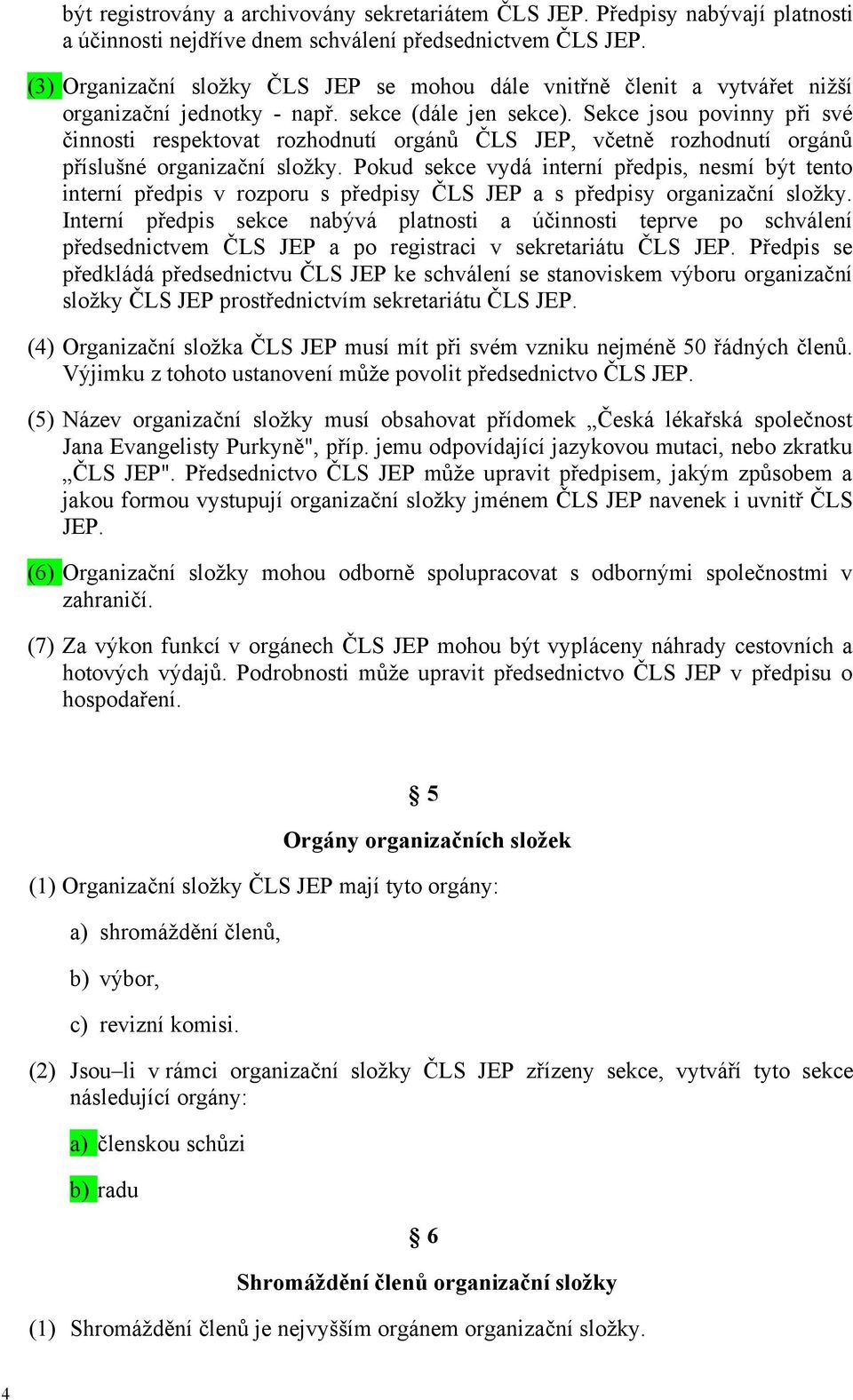 Sekce jsou povinny při své činnosti respektovat rozhodnutí orgánů ČLS JEP, včetně rozhodnutí orgánů příslušné organizační složky.