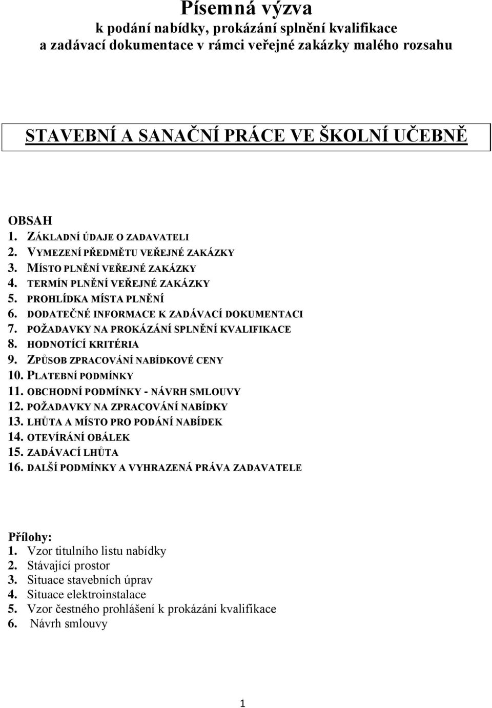 DODATEČNÉ INFORMACE K ZADÁVACÍ DOKUMENTACI 7. POŽADAVKY NA PROKÁZÁNÍ SPLNĚNÍ KVALIFIKACE 8. HODNOTÍCÍ KRITÉRIA 9. ZPŮSOB ZPRACOVÁNÍ NABÍDKOVÉ CENY 10. PLATEBNÍ PODMÍNKY 11.