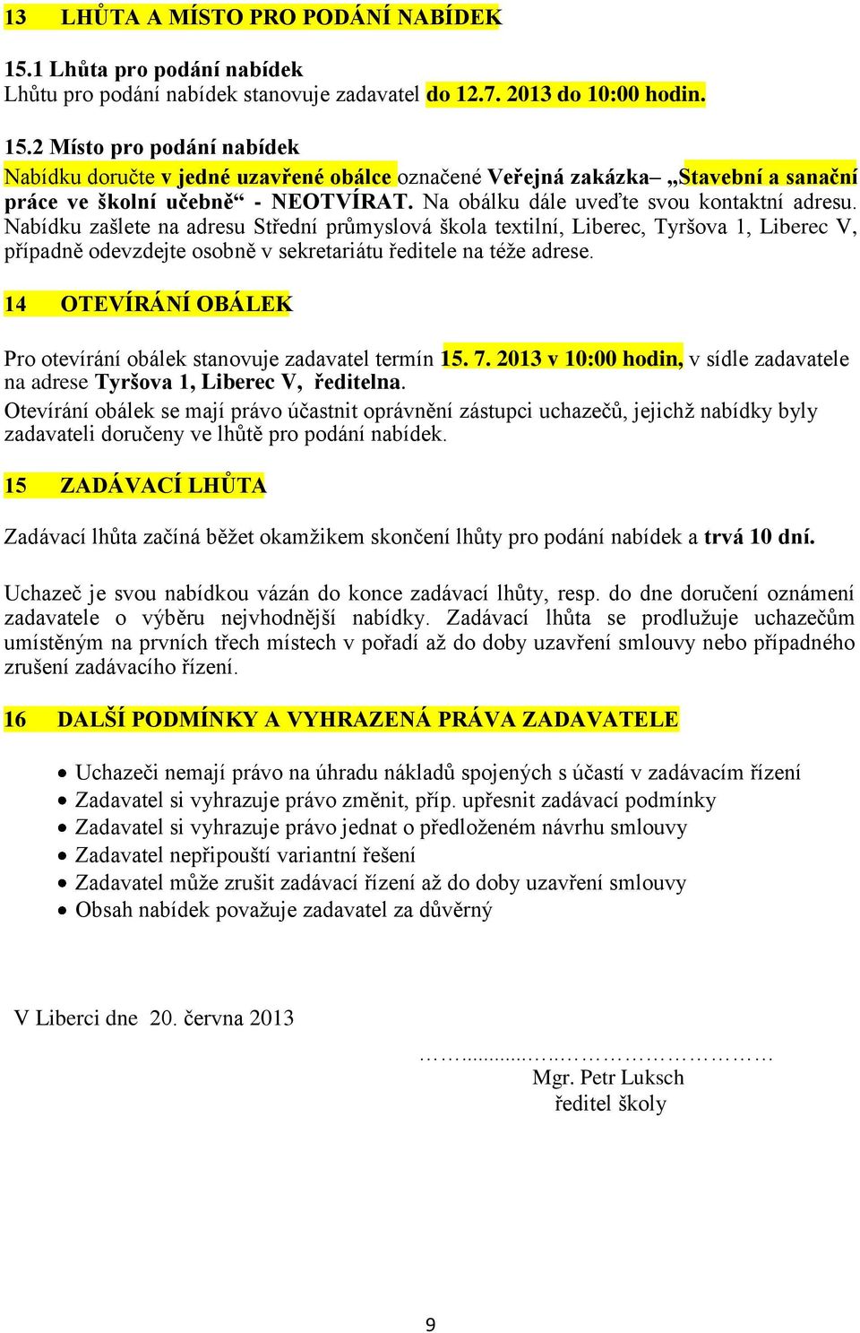 Nabídku zašlete na adresu Střední průmyslová škola textilní, Liberec, Tyršova 1, Liberec V, případně odevzdejte osobně v sekretariátu ředitele na téže adrese.