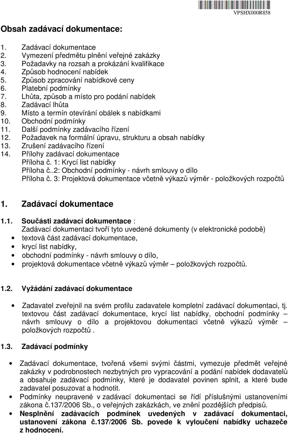 Další podmínky zadávacího řízení 12. Požadavek na formální úpravu, strukturu a obsah nabídky 13. Zrušení zadávacího řízení 14. Přílohy zadávací dokumentace Příloha č. 1: Krycí list nabídky Příloha č.