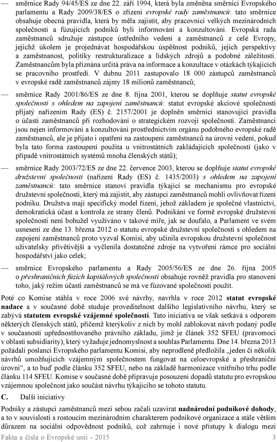 velkých mezinárodních společností a fúzujících podniků byli informováni a konzultováni.