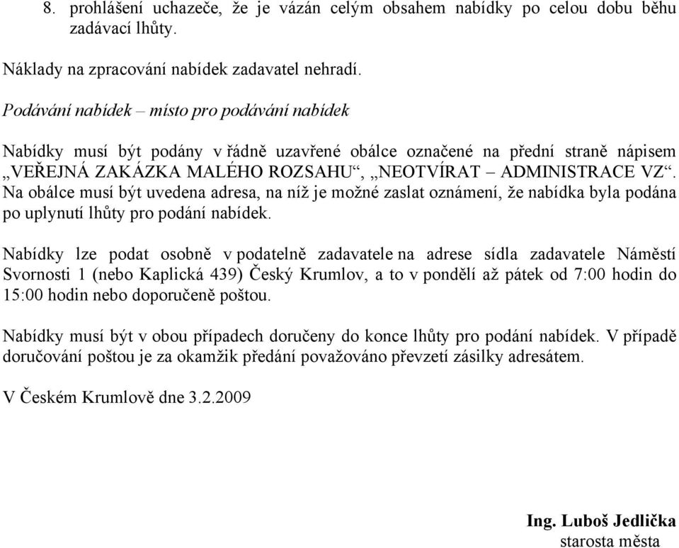 Na obálce musí být uvedena adresa, na níž je možné zaslat oznámení, že nabídka byla podána po uplynutí lhůty pro podání nabídek.