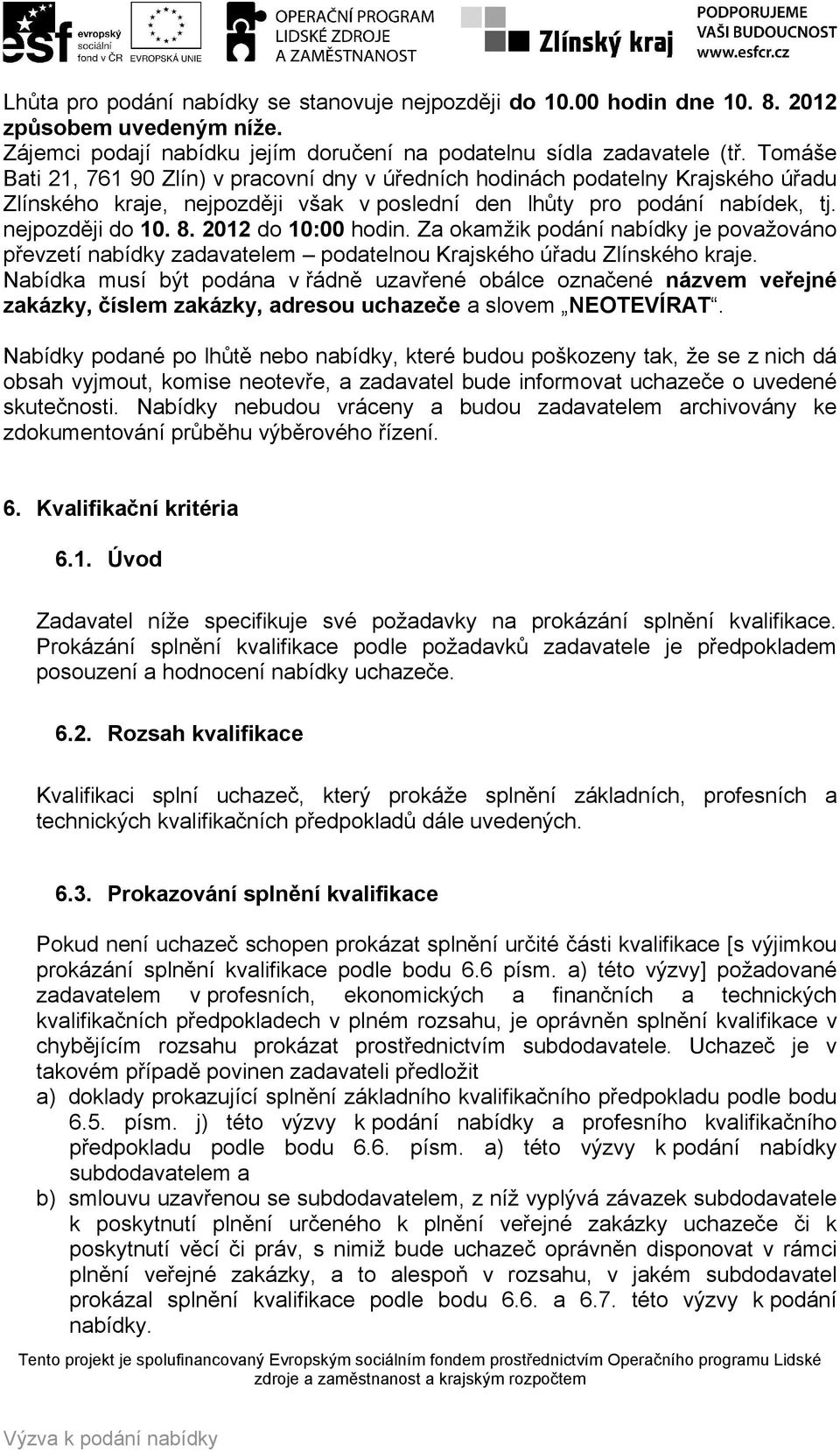 2012 do 10:00 hodin. Za okamžik podání nabídky je považováno převzetí nabídky zadavatelem podatelnou Krajského úřadu Zlínského kraje.