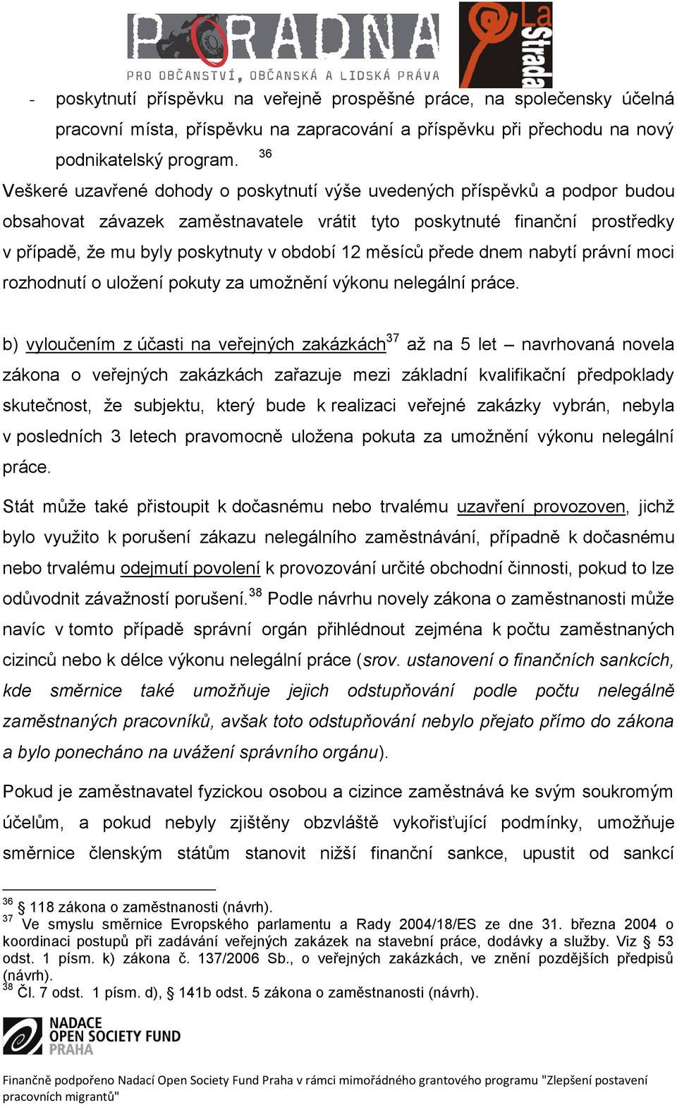 12 měsíců přede dnem nabytí právní moci rozhodnutí o uložení pokuty za umožnění výkonu nelegální práce.