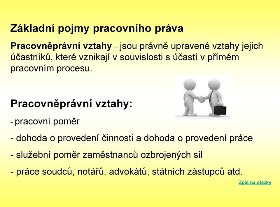 Pracovněprávní vztahy: - pracovní poměr - dohoda o provedení činnosti a dohoda o provedení