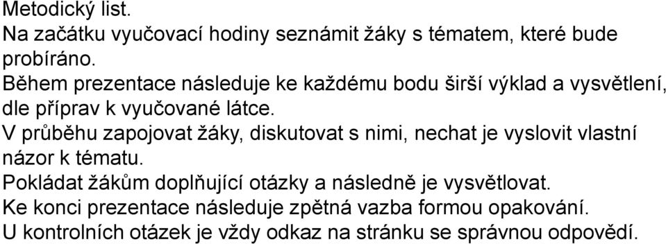 V průběhu zapojovat žáky, diskutovat s nimi, nechat je vyslovit vlastní názor k tématu.