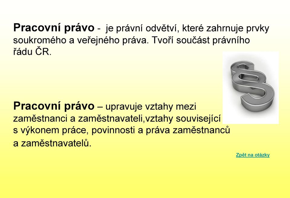 Pracovní právo upravuje vztahy mezi zaměstnanci a