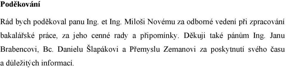 jeho cenné rady a připomínky. Děkuji také pánům Ing.