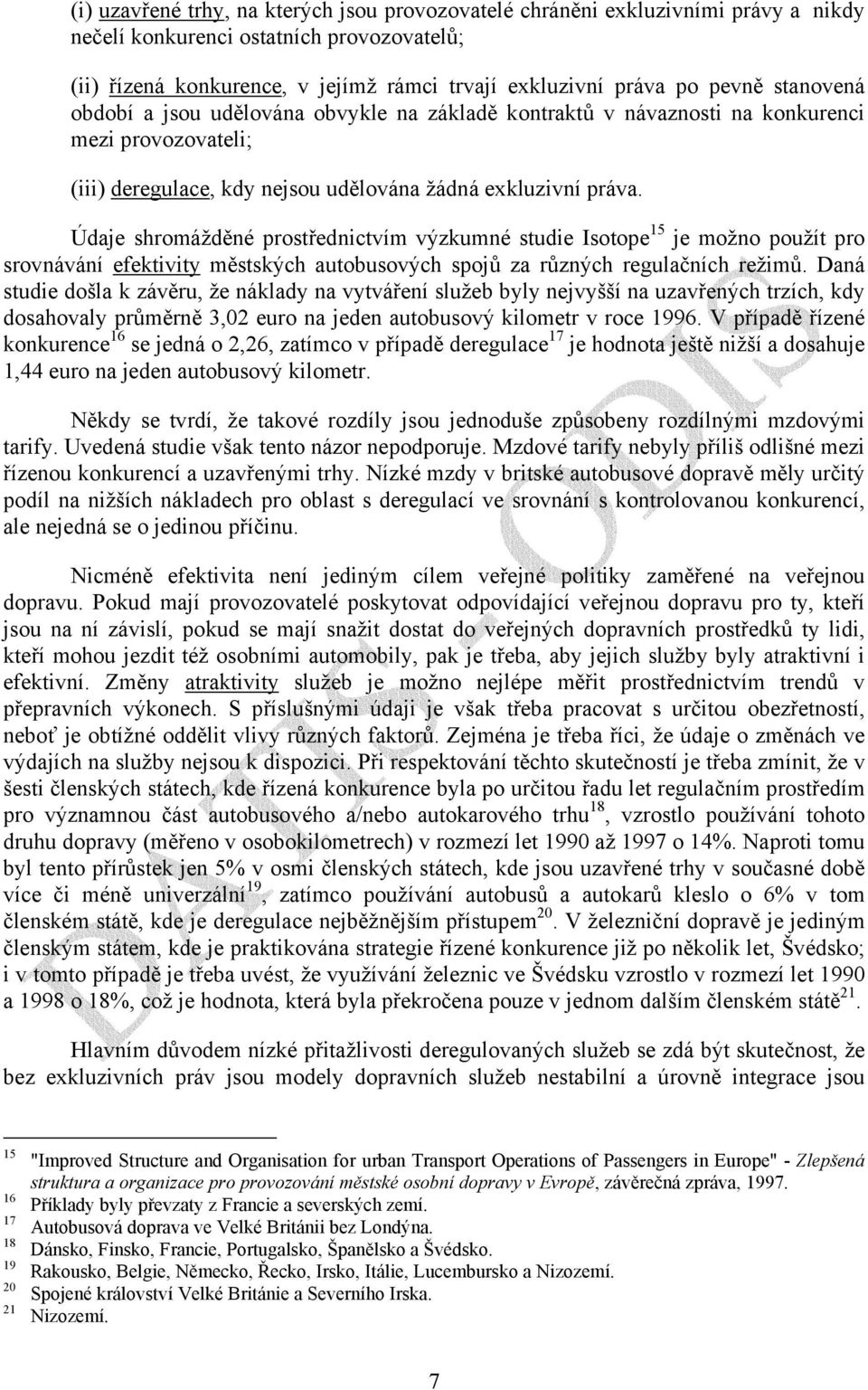 Údaje shromážděné prostřednictvím výzkumné studie Isotope 15 je možno použít pro srovnávání efektivity městských autobusových spojů za různých regulačních režimů.