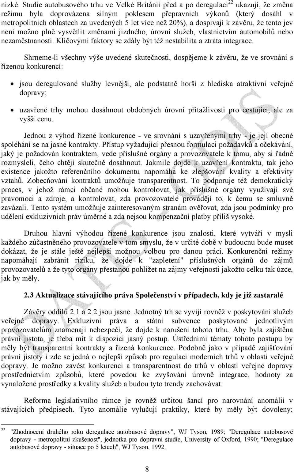 let více než 20%), a dospívají k závěru, že tento jev není možno plně vysvětlit změnami jízdného, úrovní služeb, vlastnictvím automobilů nebo nezaměstnaností.