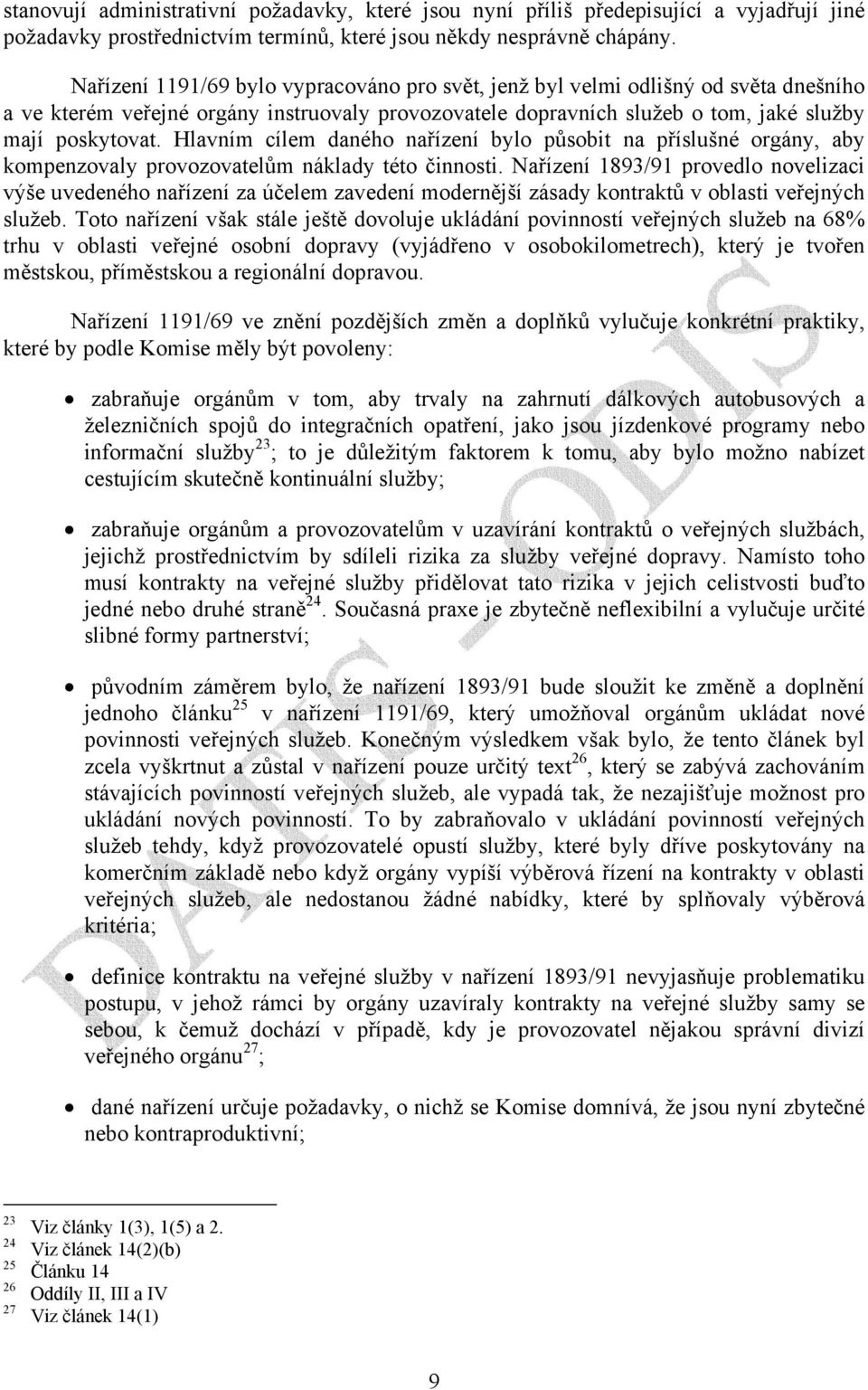 Hlavním cílem daného nařízení bylo působit na příslušné orgány, aby kompenzovaly provozovatelům náklady této činnosti.