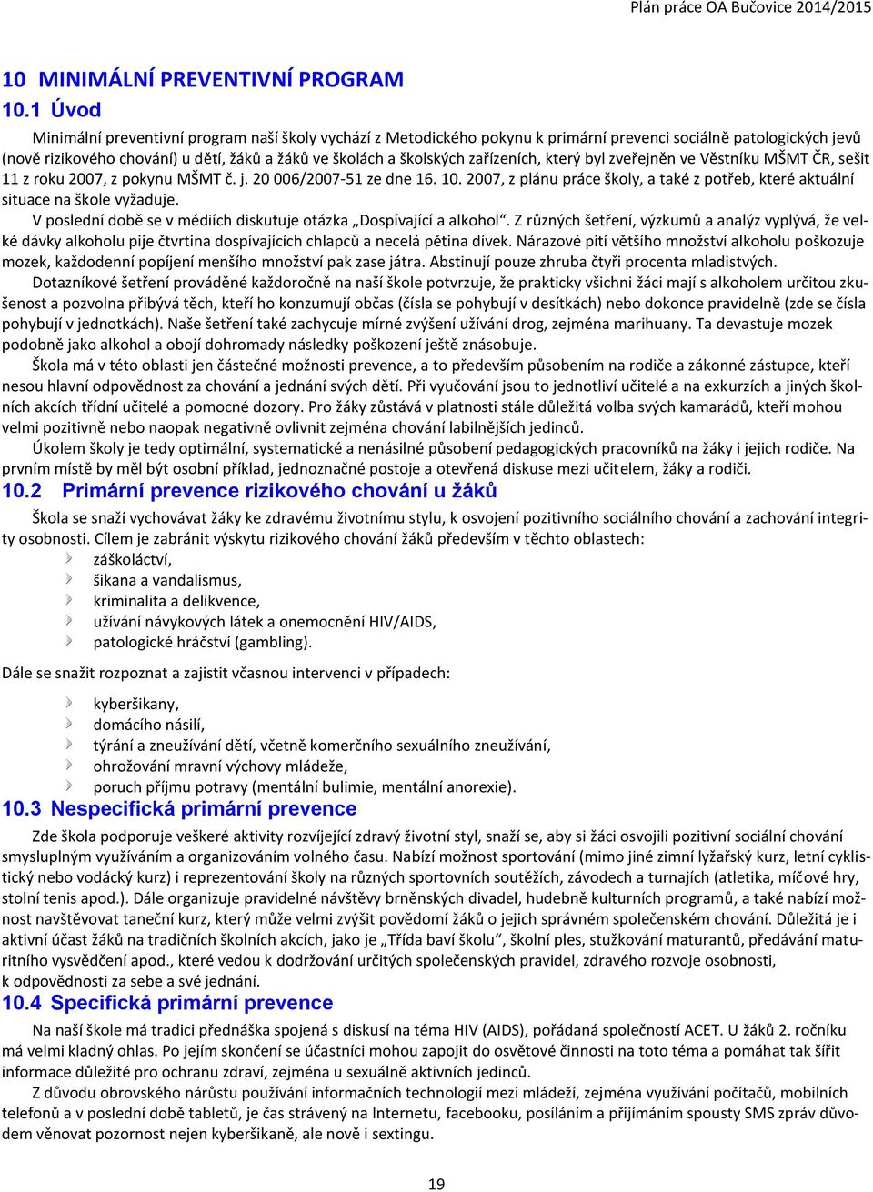 zařízeních, který byl zveřejněn ve Věstníku MŠMT ČR, sešit 11 z roku 2007, z pokynu MŠMT č. j. 20 006/2007-51 ze dne 16. 10.