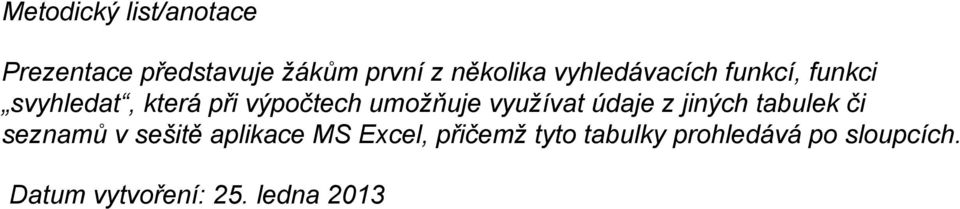 využívat údaje z jiných tabulek či seznamů v sešitě aplikace MS Excel,